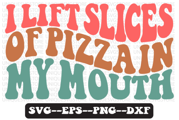 I Lift Slices of Pizza in My Mouth: Groovy Graphics for T-Shirt Designs
