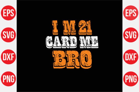 I'm 21 Card Me Bro: Must-Have Graphic for Makers