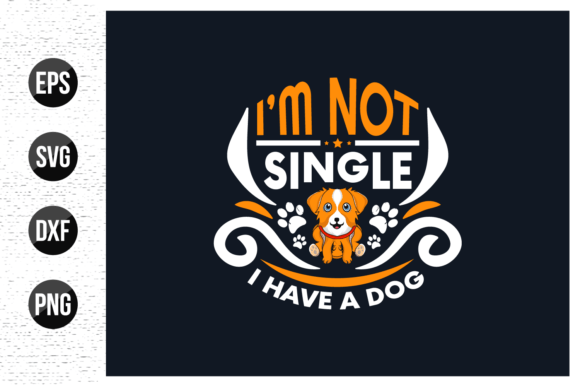 I m Not Single I Have a Dog T Shirt Graphic Template